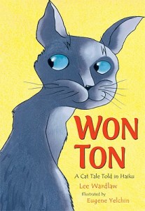Won Ton- A Cat Tale Told in Haiku by Lee Wardlaw, illlustrated by Eugene Yelchin