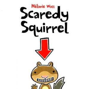 Scaredy Squirrel by Melanie Watt