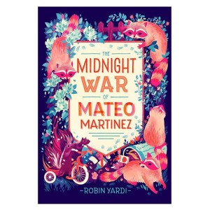 The Midnight War of Mateo Martinez by Robin Yardi