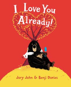 I Love You Already by Jory John, illustrated by Benji Davies