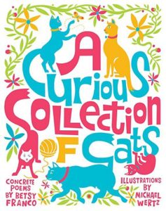 A Curious Collection of Cats by Betsy Franco, illustrated by Michael Wertz